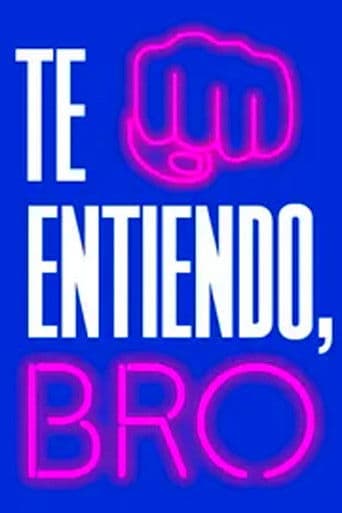 Poster for Te entiendo, bro