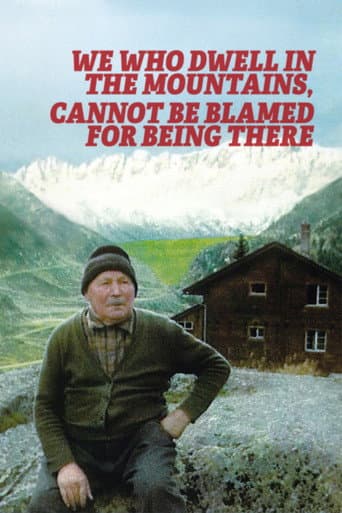 Poster for We Who Dwell in the Mountains Cannot Be Blamed for Being There
