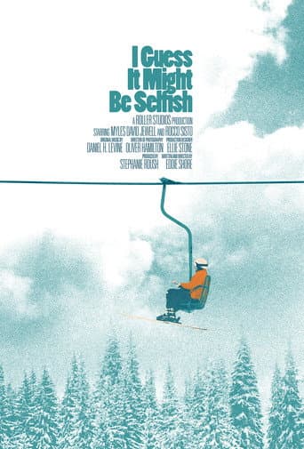 Poster for I Guess It Might Be Selfish