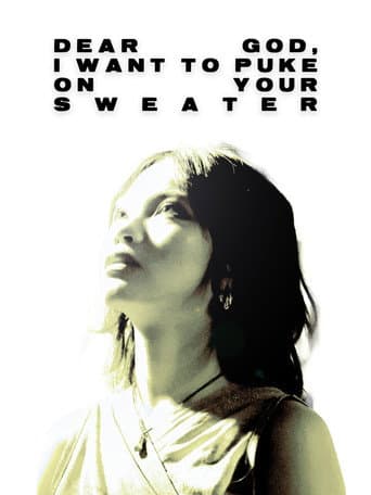 Poster for Dear God, I want to puke on your sweater