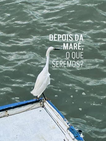 Poster for Depois da maré, o que seremos?